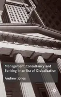 Management Consultancy and Banking in an Era of Globalization - Jones, A.