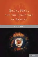 Brain, Mind, and the Structure of Reality - Nunez, Paul (PhD, Emeritus Professor, PhD, Emeritus Professor, Department of Biomedical Engineering, Tulane Unive, Miami Beach, FL, US)