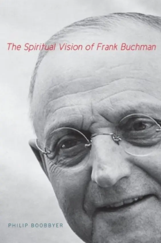 Spiritual Vision of Frank Buchman - Boobbyer, Philip (Senior Lecturer, University of Kent)