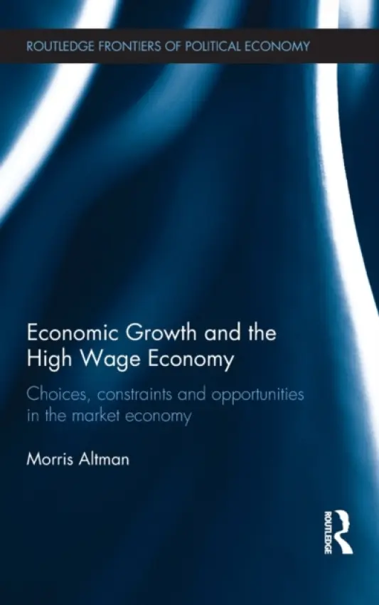Economic Growth and the High Wage Economy - Altman, Morris (University of Saskatchewan, Canada)