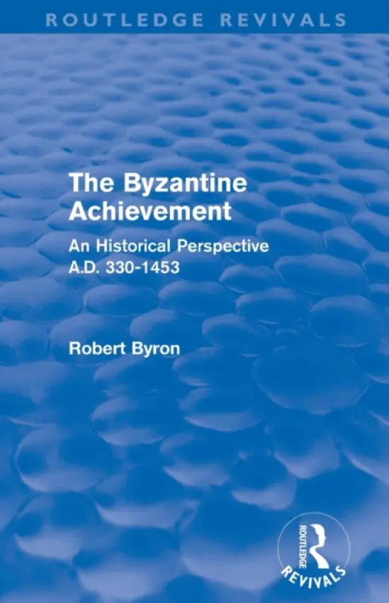 Byzantine Achievement (Routledge Revivals) - Byron, Robert