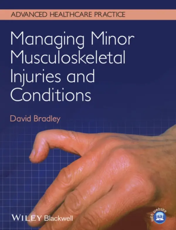 Managing Minor Musculoskeletal Injuries and Conditions - Bradley, David (Retired Senior Lecturer, Liverpool John Moores University, Liverpool, UK)