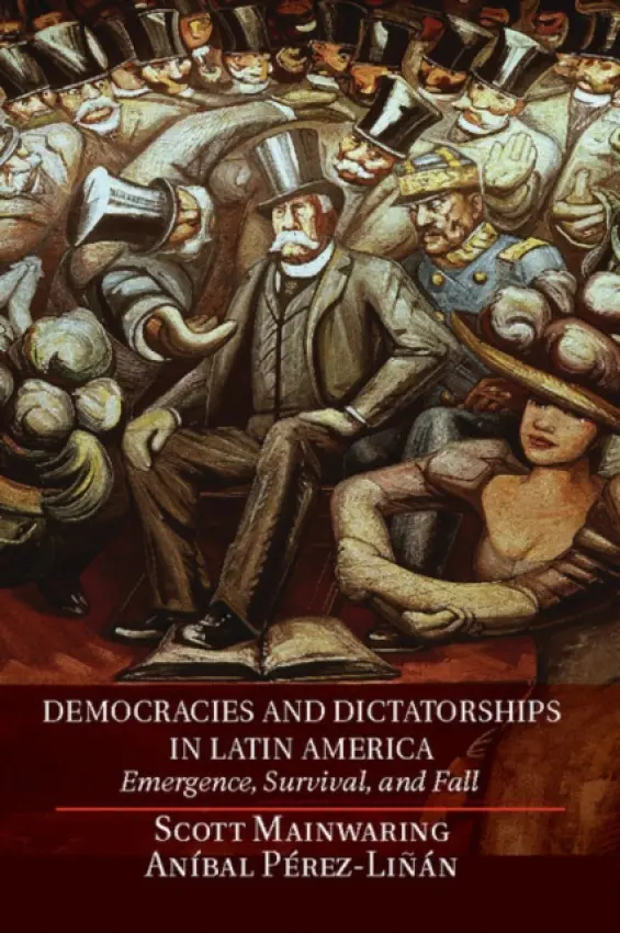 Democracies and Dictatorships in Latin America - Mainwaring, Scott (University of Notre Dame, Indiana) a Perez-Linan, Anibal (University of Pittsburgh)