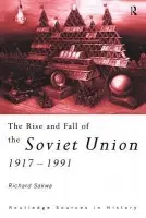 Rise and Fall of the Soviet Union - Sakwa, Richard