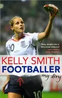 Footballer: My Story - Smith, Kelly