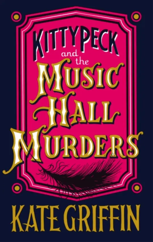 Kitty Peck and the Music Hall Murders - Griffin, Kate
