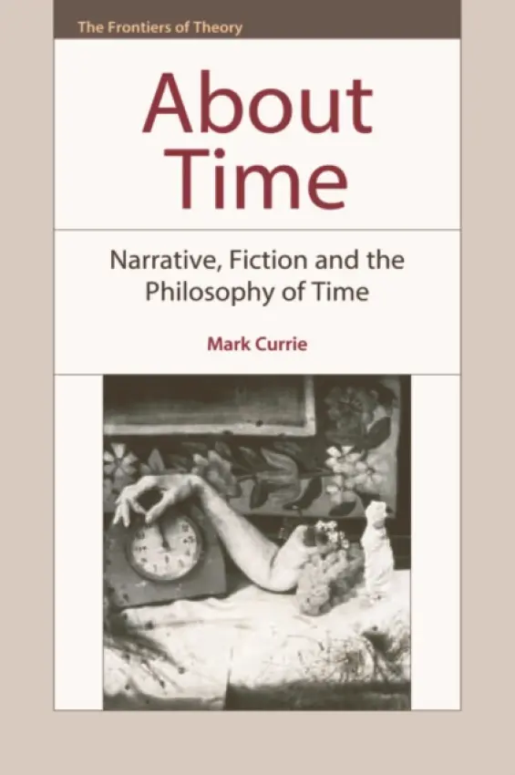 About Time - Currie, Mark (Professor of Contemporary Literature, Queen Mary, University of London)