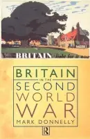 Britain in the Second World War - Donnelly, Mark