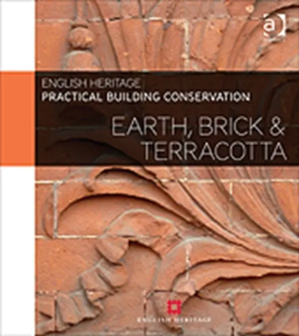 Practical Building Conservation: Earth, Brick and Terracotta - England, Historic (Historic England, UK)