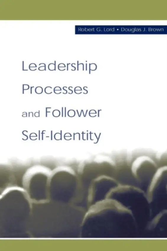 Leadership Processes and Follower Self-identity - Lord, Robert G. a Brown, Douglas J.