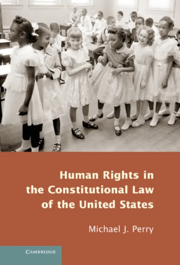 Human Rights in the Constitutional Law of the United States - Perry, Michael J.