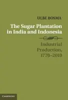 Sugar Plantation in India and Indonesia - Bosma, Ulbe (International Institute of Social History, Amsterdam)