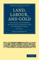 Land, Labour, and Gold - Howitt, William