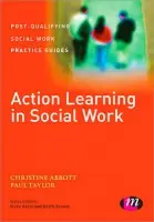 Action Learning in Social Work - Abbott, Christine a Taylor, Paul