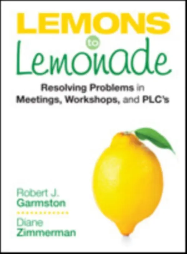 Lemons to Lemonade - Garmston, Robert John a Zimmerman, Diane P.