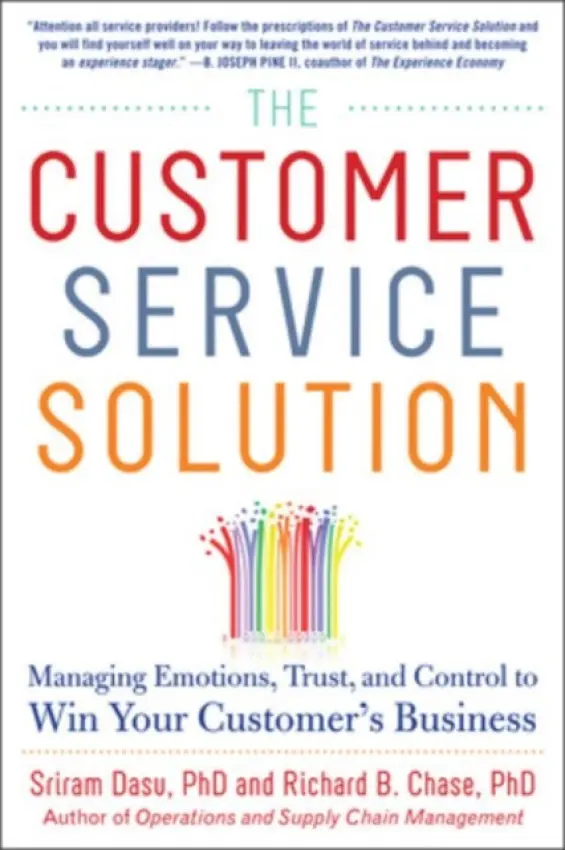 Customer Service Solution: Managing Emotions, Trust, and Control to Win Your Customer's Business - Dasu, Sriram a Chase, Richard