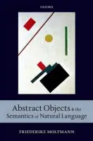 Abstract Objects and the Semantics of Natural Language - Moltmann, Friederike (Centre national de la recherche scientifique, Paris)