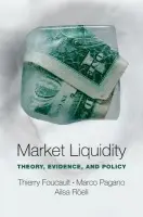 Market Liquidity - Foucault, Thierry (Professor of Finance, Professor of Finance, HEC Paris International Business School) a Pagano, Marco (Professor of Economics, Professor of Economics, University of Naples Federico II) a Roell, Ailsa (Professor of International and Public Af