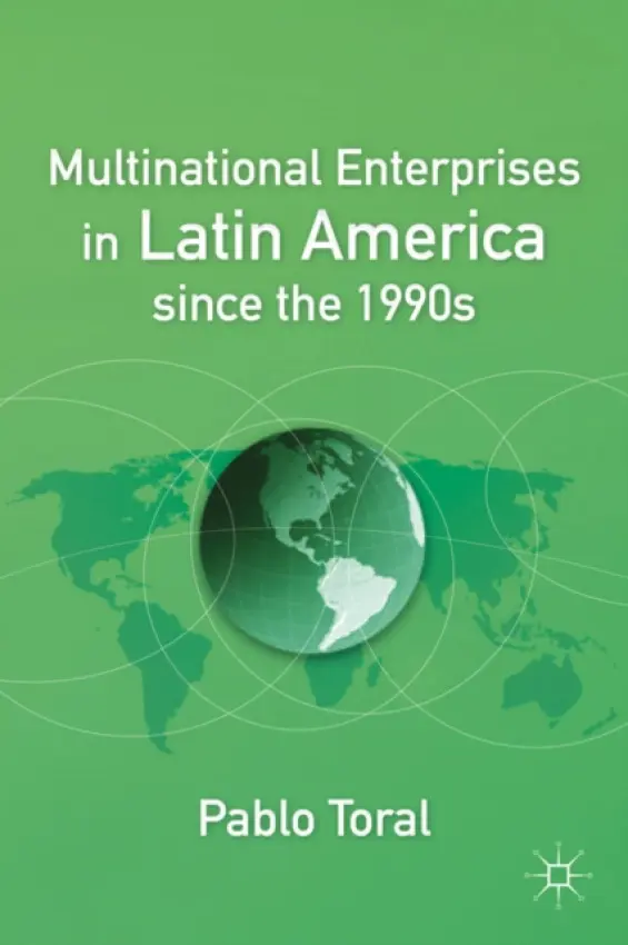 Multinational Enterprises in Latin America since the 1990s - Toral, P.