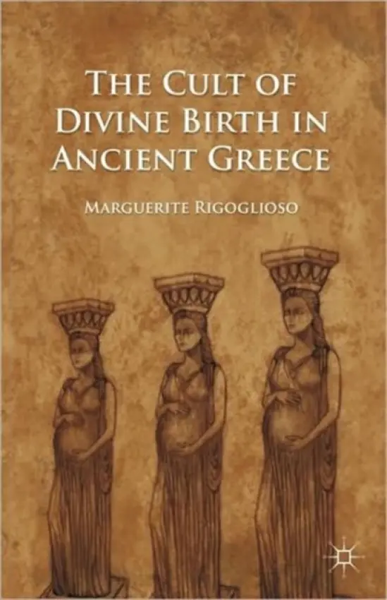 Cult of Divine Birth in Ancient Greece - Rigoglioso, M.