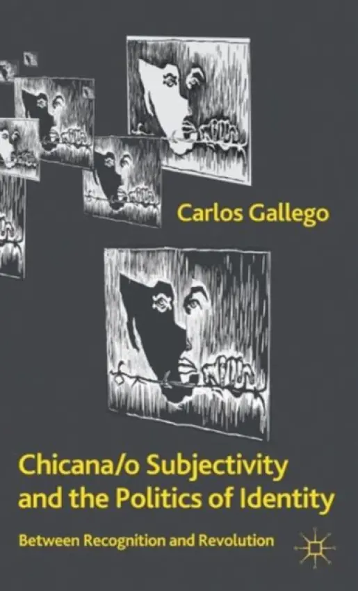 Chicana/o Subjectivity and the Politics of Identity - Gallego, C.