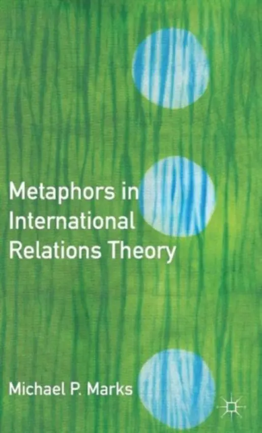 Metaphors in International Relations Theory - Marks, M.
