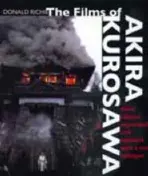 Films of Akira Kurosawa, Third Edition, Expanded and Updated - Richie, Donald