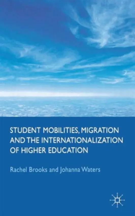 Student Mobilities, Migration and the Internationalization of Higher Education - Brooks, R. a Waters, J.