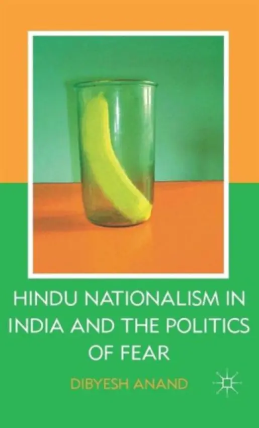 Hindu Nationalism in India and the Politics of Fear - Anand, D.