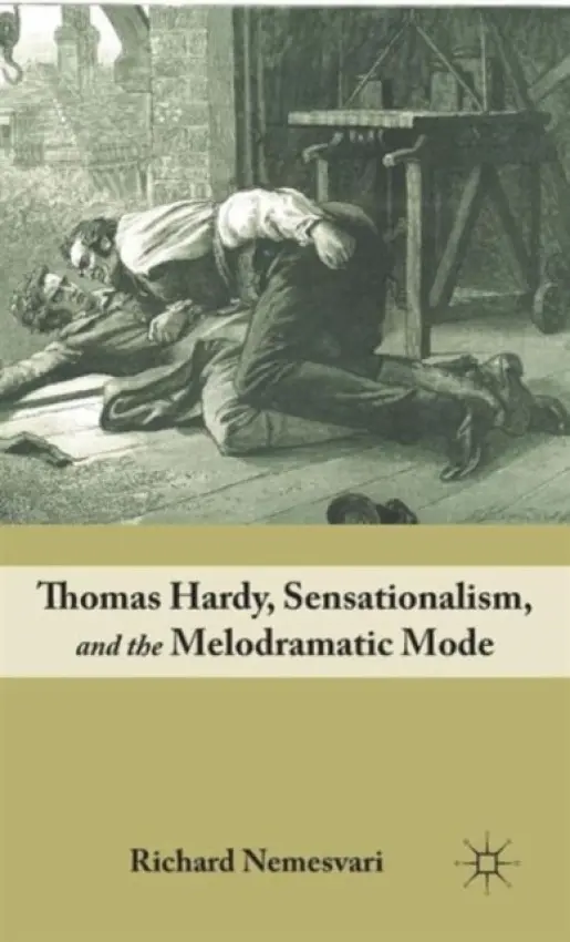 Thomas Hardy, Sensationalism, and the Melodramatic Mode - Nemesvari, R.