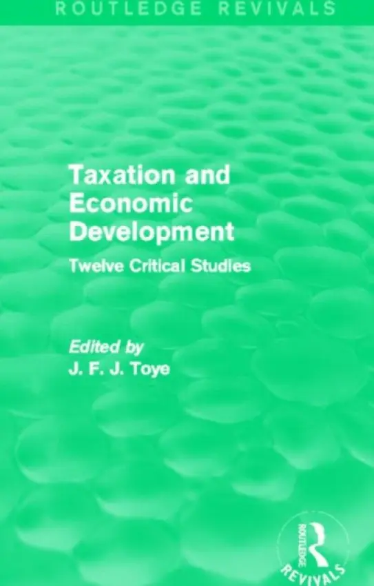 Taxation and Economic Development (Routledge Revivals) - Toye, John F. J.