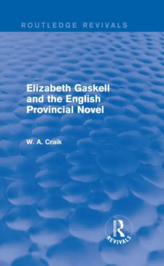 Elizabeth Gaskell and the English Provincial Novel - Craik, W. A.