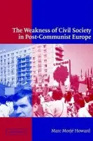 Weakness of Civil Society in Post-Communist Europe - Howard, Marc Morje (Georgetown University, Washington DC)