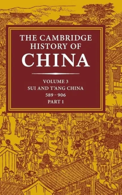 Cambridge History of China: Volume 3, Sui and T'ang China, 589-906 AD, Part One