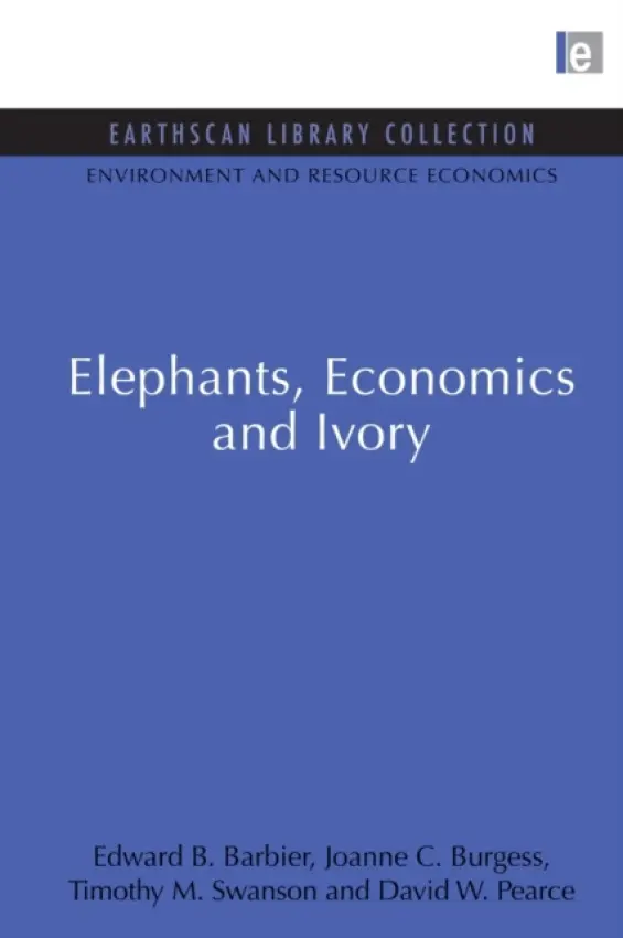 Elephants, Economics and Ivory - Barbier, Edward B. a Burgess, Joanne C. a Swanson, Timothy M. a Pearce, David W.