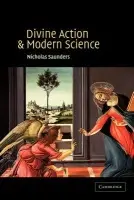 Divine Action and Modern Science - Saunders, Nicholas (University of Oxford)