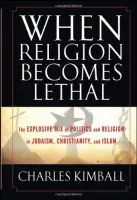 When Religion Becomes Lethal - Kimball, Charles