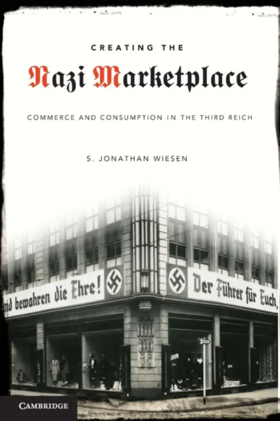 Creating the Nazi Marketplace - Wiesen, S. Jonathan (Southern Illinois University, Carbondale)