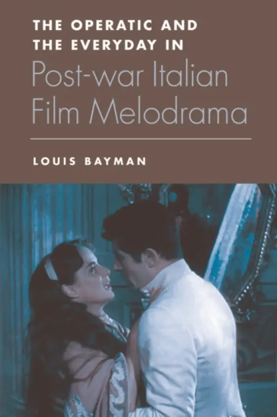 Operatic and the Everyday in Postwar Italian Film Melodrama - Bayman, Louis (Lecturer, University of Southampton)