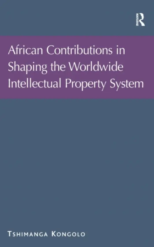 African Contributions in Shaping the Worldwide Intellectual Property System - Kongolo, Tshimanga