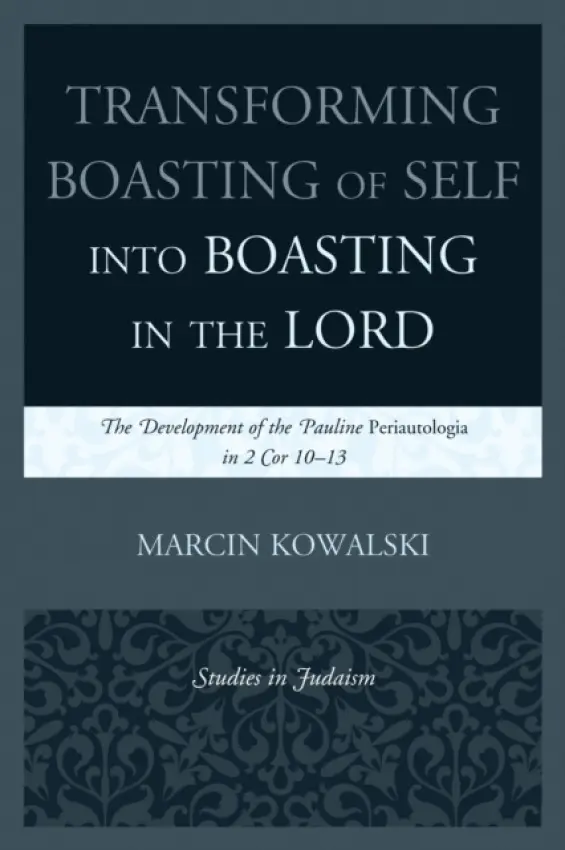 Transforming Boasting of Self into Boasting in the Lord - Kowalski, Marcin