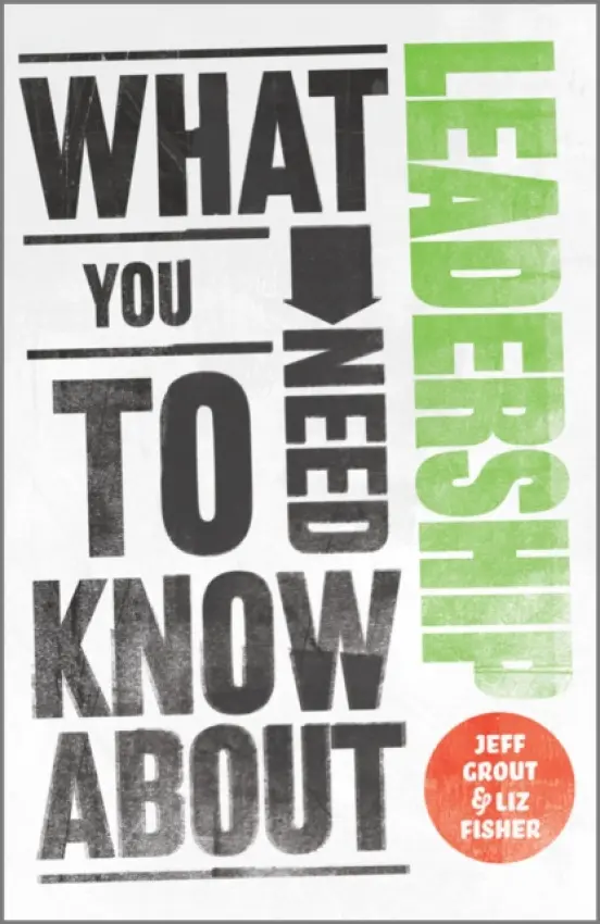 What You Need to Know about Leadership - Grout, Jeff a Fisher, Liz (Freelance)