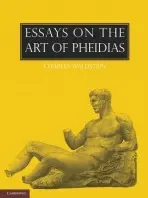 Essays on the Art of Pheidias - Waldstein, Charles