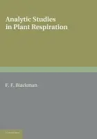 Analytic Studies in Plant Respiration - Blackman, Frederick Frost