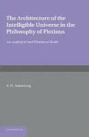 Architecture of the Intelligible Universe in the Philosophy of Plotinus - Armstrong, Arthur Hilary