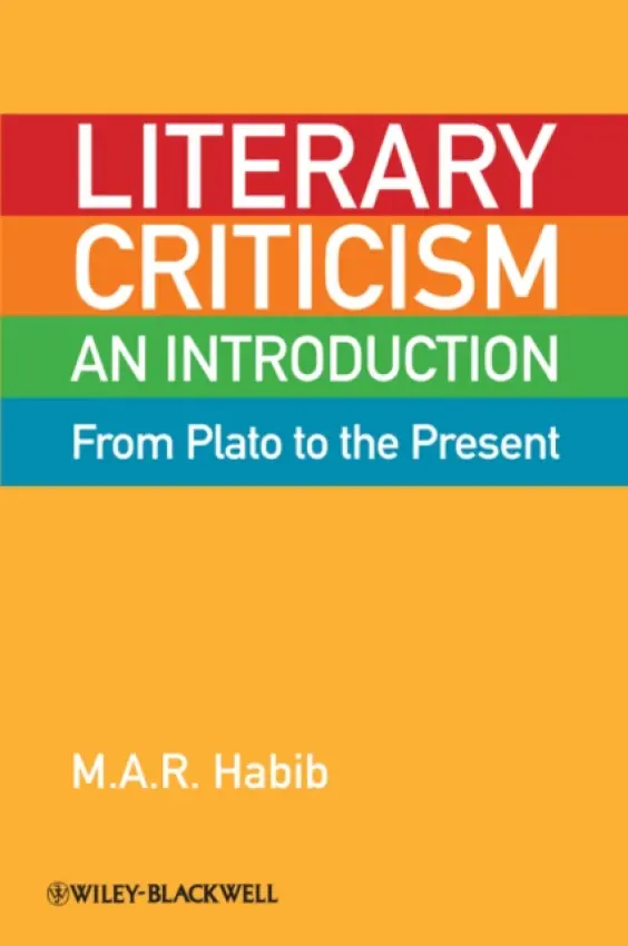 Literary Criticism from Plato to the Present - Habib, M. A. R. (Kingston University, UK)