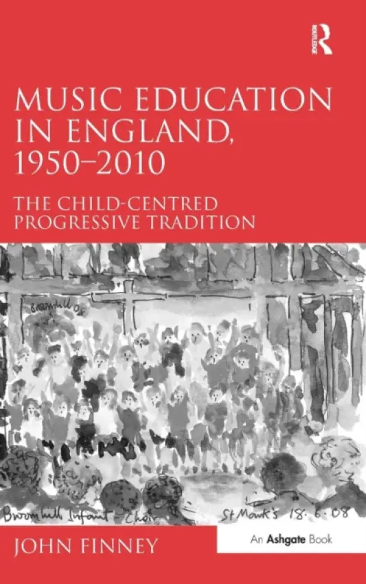 Music Education in England, 1950-2010 - Finney, John