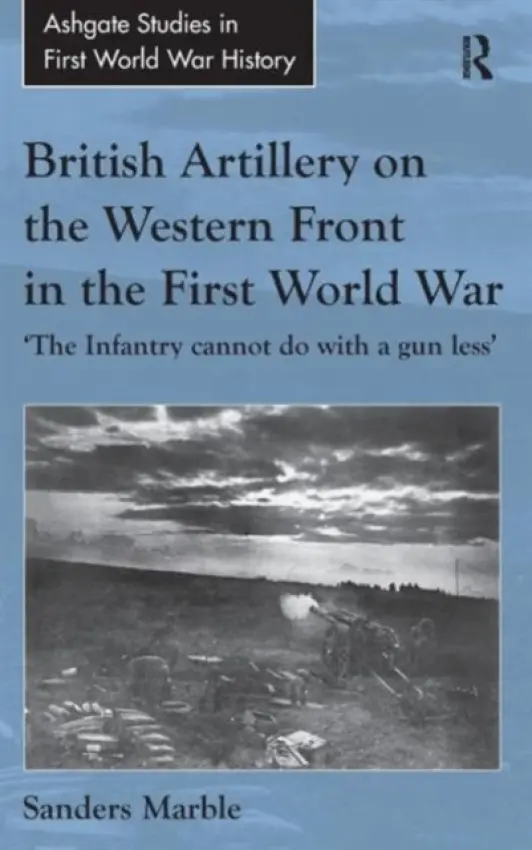 British Artillery on the Western Front in the First World War - Marble, Sanders