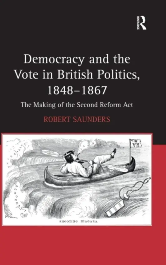 Democracy and the Vote in British Politics, 1848-1867 - Saunders, Robert