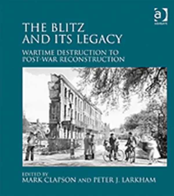 Blitz and its Legacy - Larkham, Peter J.